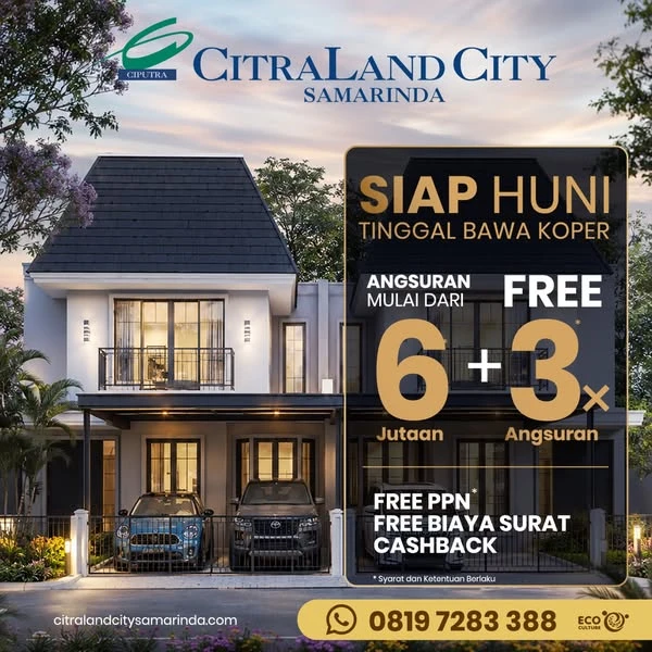 CitraLand City Samarinda, siap huni, angsuran mulai 6 jutaan, free 3x angsuran, free PPN